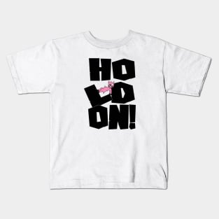 Hold on! Kids T-Shirt